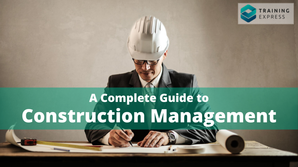 A Complete Guide to Construction Management – Training Express