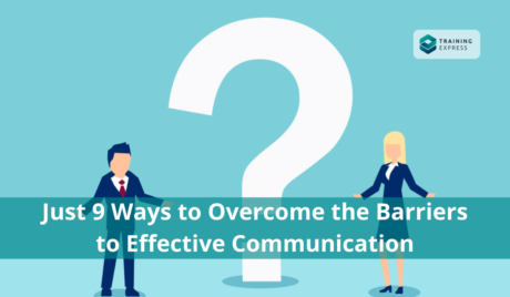 9 Ways to Overcome the Barriers to Effective Communication