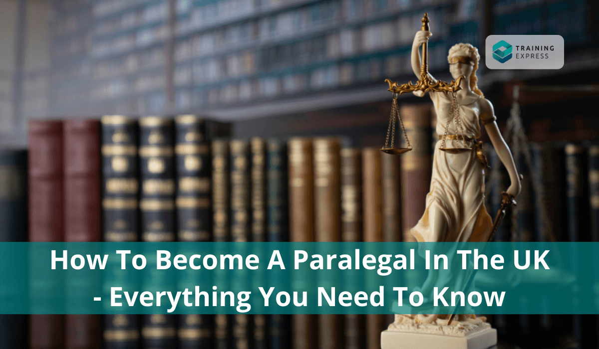 How to Become a Paralegal in the UK - Everything You Need to Know