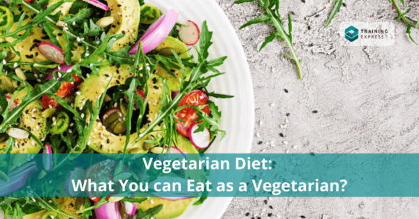 Vegetarian Diet: What You Can Eat as a Vegetarian? – Training Express