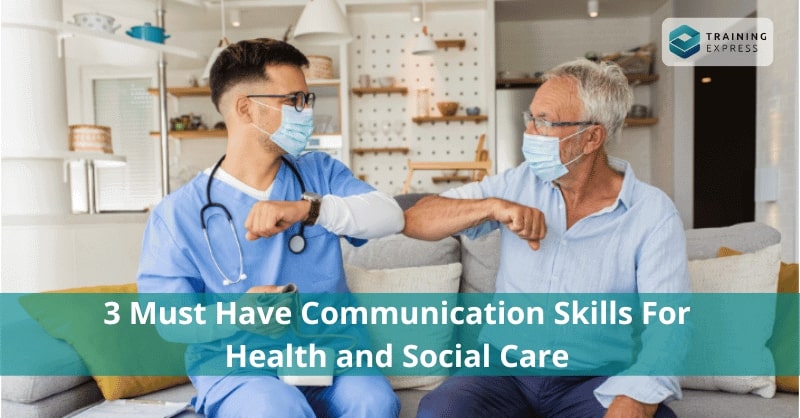 3 Must Have Communication Skills For Health And Social Care