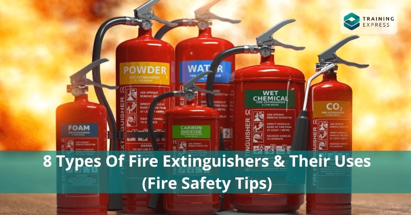 8 Types of Fire Extinguishers & Their Uses (Fire Safety Tips)