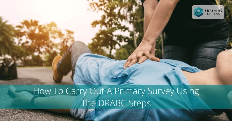 How To Carry Out A Primary Survey Using The DRABC Steps