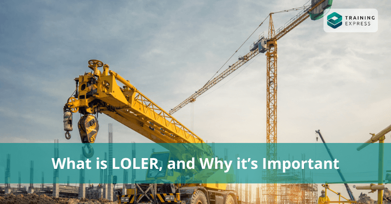 What is LOLER, and Why It’s Important