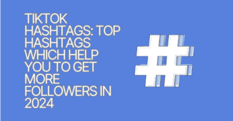 TikTok Hashtags: Top Hashtags Which Help You to Get More Followers in 2024