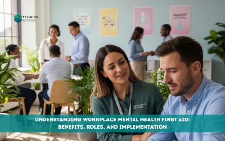 Understanding Workplace Mental Health First Aid Benefits, Roles, and Implementation