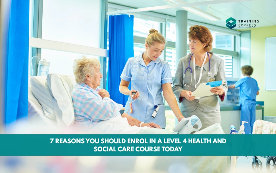 7 Reasons You Should Enrol in a Level 4 Health and Social Care Course Today (2)