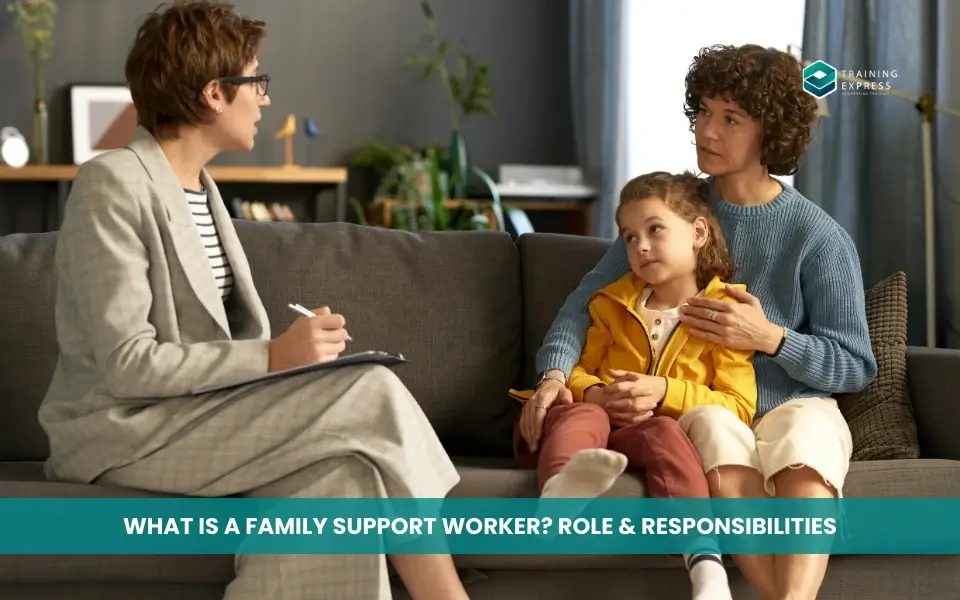 What is a Family Support Worker Role & Responsibilities
