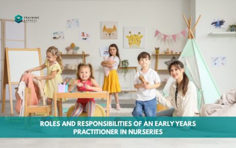 Roles and Responsibilities of an Early Years Practitioner in Nurseries