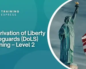 Deprivation of Liberty Safeguards (DoLS) Training – Level 2