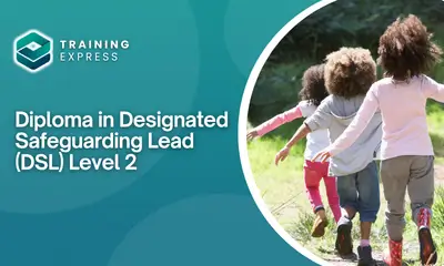 Diploma in Designated Safeguarding Lead (DSL) Level 2