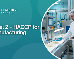Level 2 – HACCP for Manufacturing