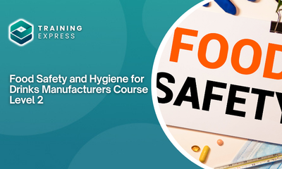 Food Safety and Hygiene for Drinks Manufacturers Course Level 2