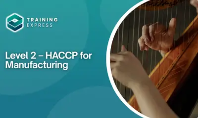Level 2 – HACCP for Manufacturing