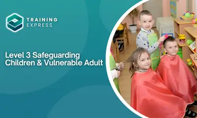 Level 3 Safeguarding Children & Vulnerable Adult