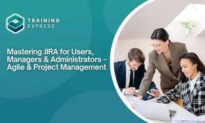 Mastering JIRA for Users, Managers & Administrators – Agile & Project Management