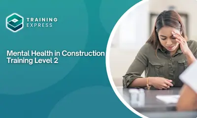 Mental Health in Construction Training Level 2