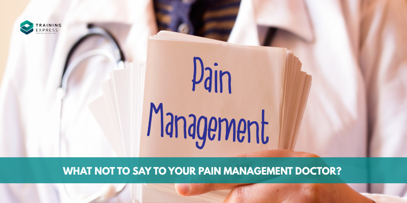 What Not to Say to Your Pain Management Doctor