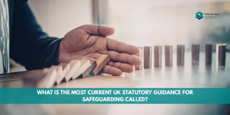 What is the most current UK statutory guidance for safeguarding called