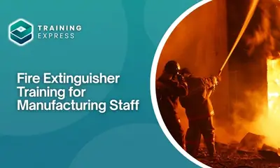 Fire Extinguisher Training for Manufacturing Staff