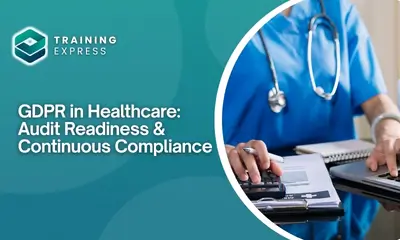 GDPR in Healthcare: Audit Readiness & Continuous Compliance