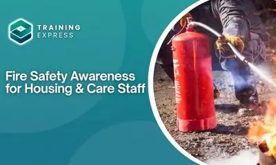 Fire Safety Awareness for Housing & Care Staff