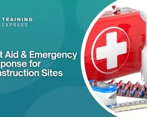 First Aid & Emergency Response for Construction Sites