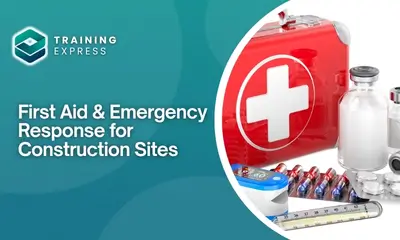 First Aid & Emergency Response for Construction Sites