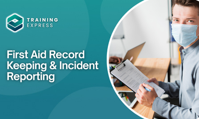 First Aid Record Keeping & Incident Reporting