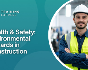 Health & Safety: Environmental Hazards in Construction
