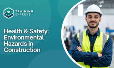 Health & Safety: Environmental Hazards in Construction