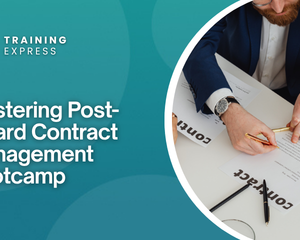 Mastering Post-Award Contract Management Bootcamp