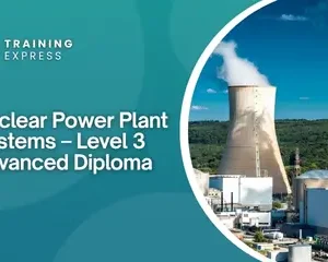 Nuclear Power Plant Systems – Level 3 Advanced Diploma