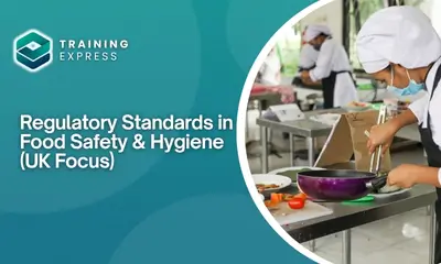 Regulatory Standards in Food Safety & Hygiene (UK Focus)