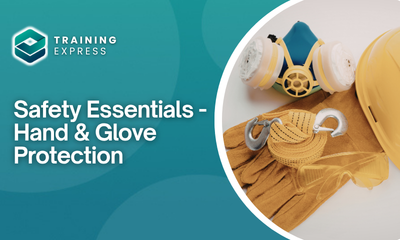 Safety Essentials - Hand & Glove Protection