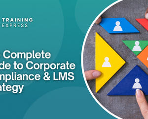 The Complete Guide to Corporate Compliance & LMS Strategy